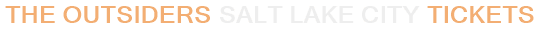 The Outsiders Salt Lake City Tickets